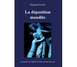 La déposition maudite  di Romano Ferrari,  2016,  Youcanprint - ER