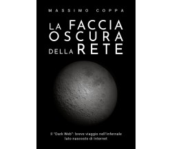 La faccia oscura della rete  di Massimo Coppa,  2018,  Youcanprint