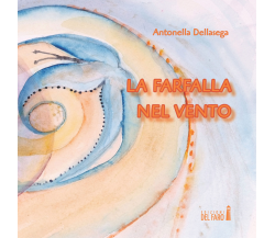 La farfalla nel vento di Antonella Dellasega - Edizioni del Faro, 2015