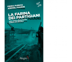 La farina dei partigiani di Piero Purich, Andrej Marini - edizioni alegre,2020