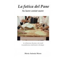 La fatica del pane di Maria Antonia Mereu,  2021,  Youcanprint