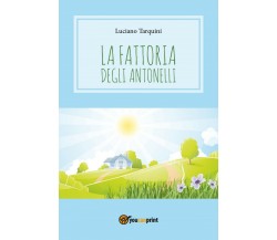 La fattoria degli Antonelli	 di Luciano Tarquini,  2017,  Youcanprint