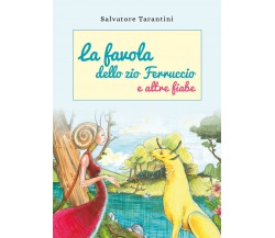  La favola dello zio Ferruccio e altre fiabe -Salvatore Tarantini,  2018