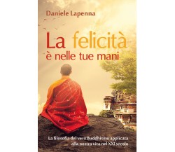 La felicità è nelle tue mani	 di Daniele Lapenna,  2018,  Youcanprint