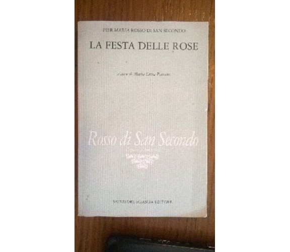 La festa delle rose - Pier Maria di San Secondo , Sciascia editore, 1991