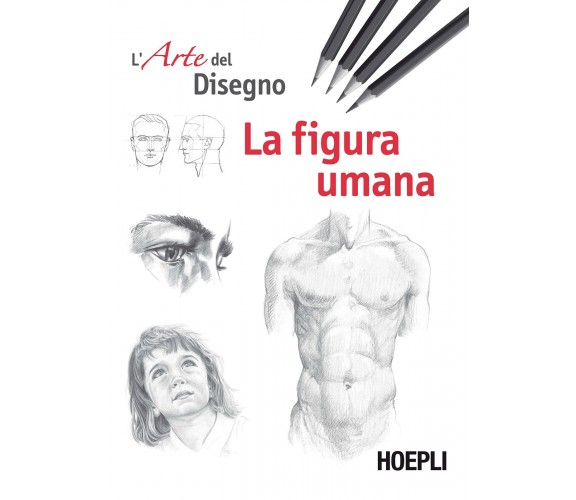 La figura umana. Esercizi. L'arte del disegno - AA.VV. - Hoepli, 2017
