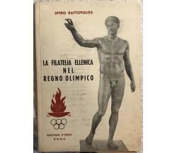 La filatelia ellenica nel Regno Olimpico di Spiro Raftopulos,  1964,  Edizioni D