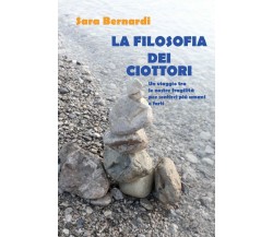 La filosofia dei ciottori	 di Sara Bernardi,  2021,  Youcanprint