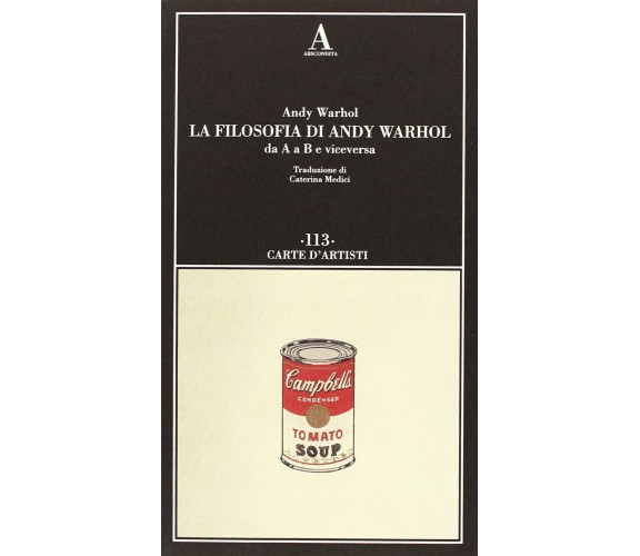 La filosofia di Andy Warhol da A a B e viceversa - Andy Warhol - 2013