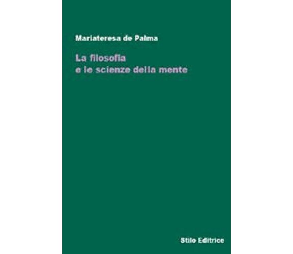 La filosofia e le scienze della mente - Mariateresa De Palma - Stilo, 2008