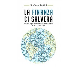 La finanza ci salverà. Guida agli investimenti sostenibili e ai criteri ESG - ER