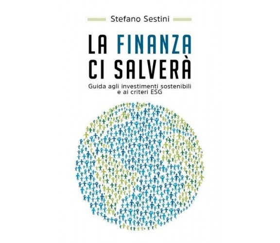 La finanza ci salverà. Guida agli investimenti sostenibili e ai criteri ESG - ER