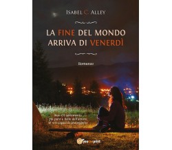 La fine del mondo arriva di venerdì	 di Isabel C. Alley,  2017,  Youcanprint