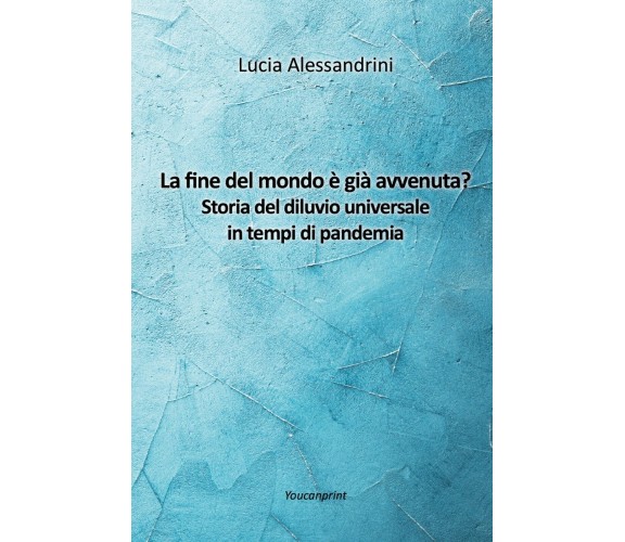 La fine del mondo è già avvenuta? Storia del diluvio universale in tempi di ...