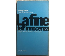 La fine dell’innocenza utopia, totalitarismo e comunismo di Pierluigi Battista, 