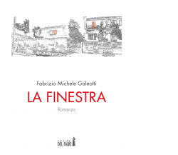  La finestra di Galeotti Fabrizio Michele - Edizioni Del faro, 2017