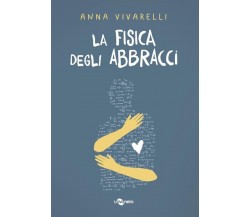 La fisica degli abbracci di Anna Vivarelli, 2021, Uovonero