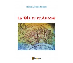 La fola di re Antoni - Maria Assunta Solinas,  2019,  Youcanprint