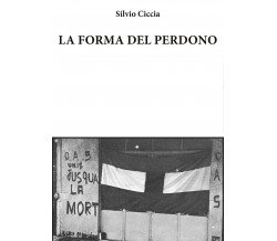 La forma del perdono	 di Silvio Ciccia,  2017,  Youcanprint