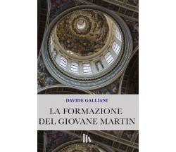 La formazione del giovane Martin di Davide Galliani,  2021,  Youcanprint