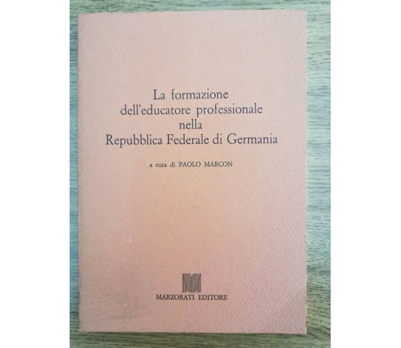 La formazione dell' educatore professionale... - P. Marcon - Marzorati- 1990- AR