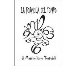 La formula del tempo	 di Massimiliano Tortoioli,  2012,  Youcanprint