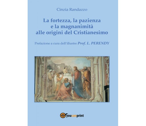 La fortezza, la pazienza e la magnanimità alle origini del Cristianesimo - Randa