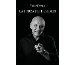 La forza dei desideri di Valter Ferrato,  2022,  Youcanprint