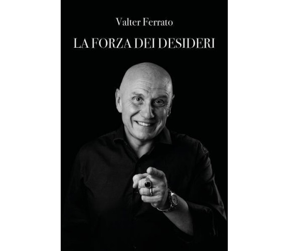 La forza dei desideri di Valter Ferrato,  2022,  Youcanprint