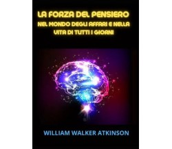 La forza del pensiero di William Walker Atkinson, 2023, Youcanprint
