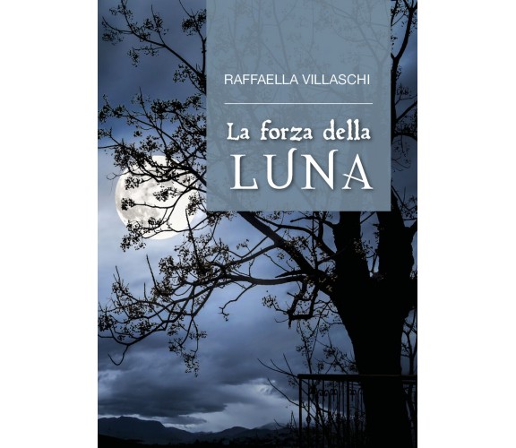 La forza della luna,  di Raffaella Villaschi,  2017,  Youcanprint