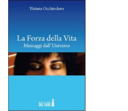 La forza della vita di Tiziana Occhiodoro - Edizioni Del Faro, 2012