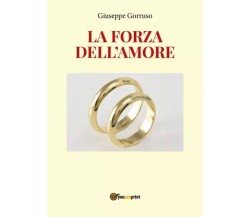  La forza dell’amore di Giuseppe Gorruso, 2023, Youcanprint