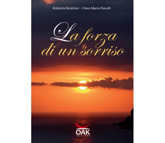 La forza di un sorriso di Roberta Bombini, Clara M. Parodi (Oak editions)