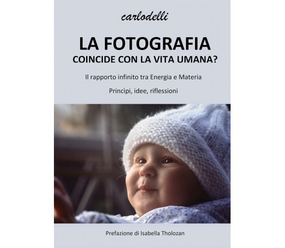 La fotografia coincide con la vita umana di Carlo Delli,  2021,  Youcanprint