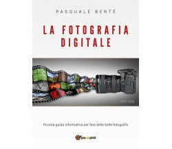 La fotografia digitale: piccola guida informativa 2019	 di Pasquale Berté,  2019