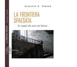 La frontiera spaesata. Un viaggio alle porte dei Balcani di Giuseppe A. Samonà 