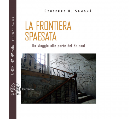 La frontiera spaesata. Un viaggio alle porte dei Balcani di Giuseppe A. Samonà 