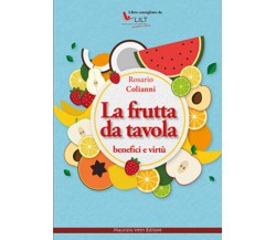 La frutta da tavola. Benefici e virtù di Rosario Colianni,  2016,  Maurizio Vetr