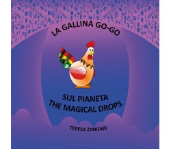 La gallina Go-Go sul pianeta The Magical Drops di Teresa Zangari,  2020,  Youcan