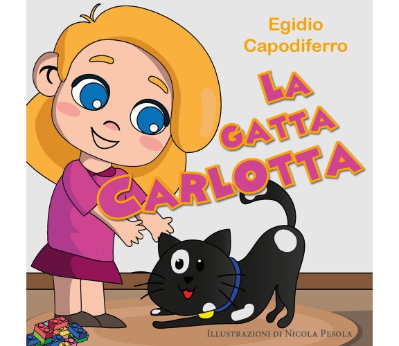  La gatta Carlotta - Egidio Capodiferro,  2020,  Youcanprint