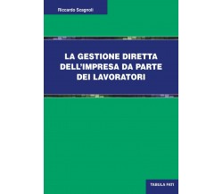 La gestione diretta dell’impresa da parte dei lavoratori di Riccardo Scagnoli, 