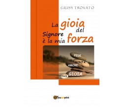 La gioia del Signore è la mia forza	 di Giusy Trovato,  2018,  Youcanprint