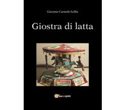 La giostra di latta	 di Carmelo Giacomo Scillia,  2014,  Youcanprint