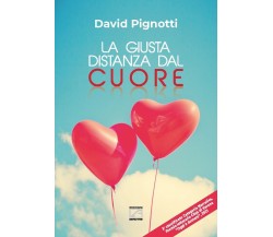 La giusta distanza dal cuore. Nuova ediz. di David Pignotti, 2022, Edizioni03