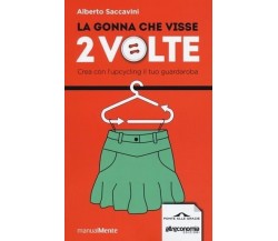 La gonna che visse due volte manuale di upcycling per tutti con 25 progetti da r