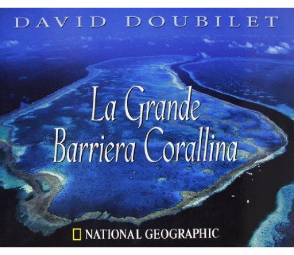 La grande barriera corallina - Doubilet - 2003 - Whitestar - lo