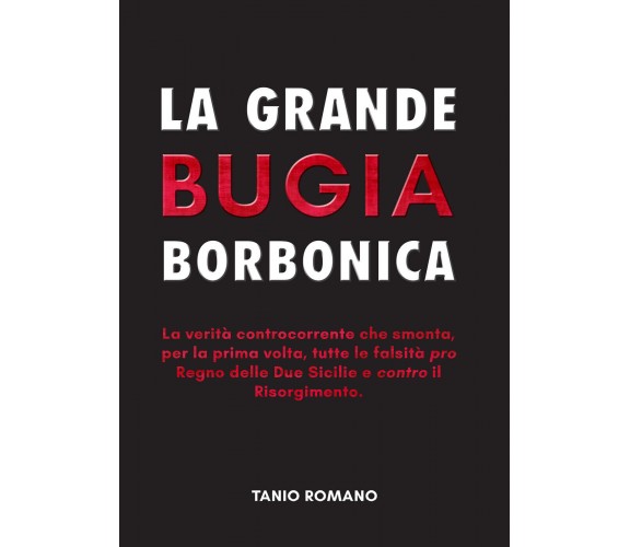 La grande bugia borbonica di Tanio Romano,  2020,  Youcanprint