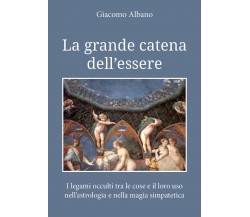 La grande catena dell’essere. I legami occulti tra le cose e il loro uso 