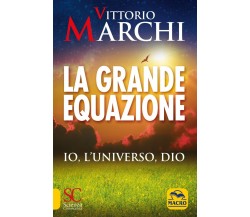 La grande equazione. Io, l’universo, Dio di Vittorio Marchi,  2021,  Macro Edizi